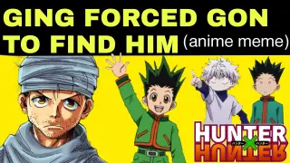 Hunter x Hunter meme | Ging forced Gon to find him | Anime memes