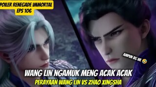 SPOILER RENEGADE IMMORTAL EPS 106 SUB INDO-Wang lin vs Zhao xingsha