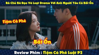 Review Phim : Bà Chủ Bá Đạo Và Loạt Drama Với Anh Người Yêu Cũ Bất Ổn | Tiệm Cà Phê Luật P2