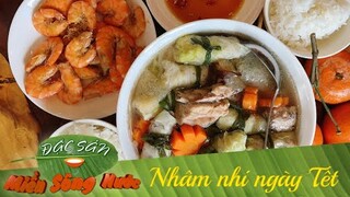 NHÂM NHI NGÀY TẾT - Những món ăn đặc biệt trong ngày Tết miền Tây | Đặc sản miền sông nước