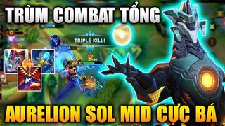 [LMHT Tốc Chiến] Aurelion Sol Mid Cực Bá Trùm Combat Tổng Trong Liên Minh Tốc chiến