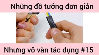 Những đồ tưởng đơn giản nhưng vô vàn tác dụng phần 15