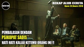 KETIKA PSIKOPAT MELAKUKAN BALAS DENDAM | Alur Cerita Film 0pen 24 H0ur$ 2018 | Fakta Film