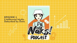 Naks! Podcast | 003 Five Millennial Myths Debunked by Data