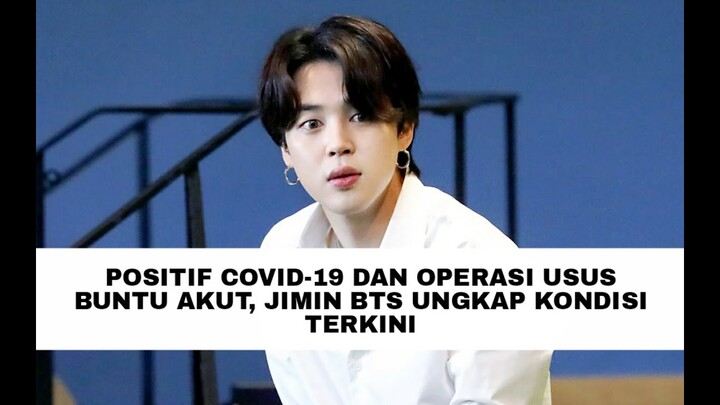 POSITIF COVID-19 DAN OPERASI USUS BUNTU AKUT, JIMIN BTS UNGKAP KONDISI TERKINI
