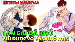 TÁN GÁI ĐÃ KHÓ, GIỮ ĐƯỢC VỢ CÒN KHÓ GẤP 10 | Review Manhwa | Bảo Ngọc Suri