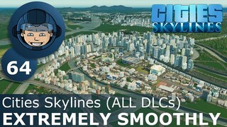 EXTREMELY SMOOTHLY: Cities Skylines (All DLCs) - Ep. 64 - Building a Beautiful City