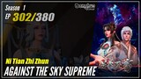【Ni Tian Zhizhun】 Season 1 EP 302 - Against The Sky Supreme | Donghua - 1080P