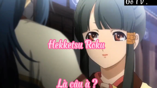 Hekketsu Roku _Tập 4- Là cậu à ?