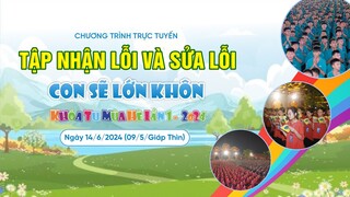 🔴[TRỰC TIẾP] Tập nhận lỗi và sửa lỗi - Con sẽ lớn khôn | Khóa tu mùa hè lần 1 - 2024