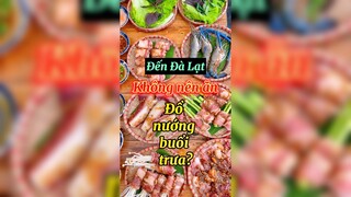 Không nên ăn đồ nướng buổi trưa tại Đà Lạt