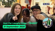 Just For Laughs Gags - TRANS7 - 21 September 2025