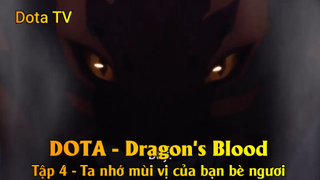 DOTA - Dragon's Blood Tập 4 - Ta nhớ mùi vị của bạn bè ngươi