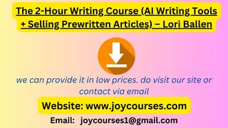 The 2-Hour Writing Course (AI Writing Tools + Selling Prewritten Articles) – Lori Ballen