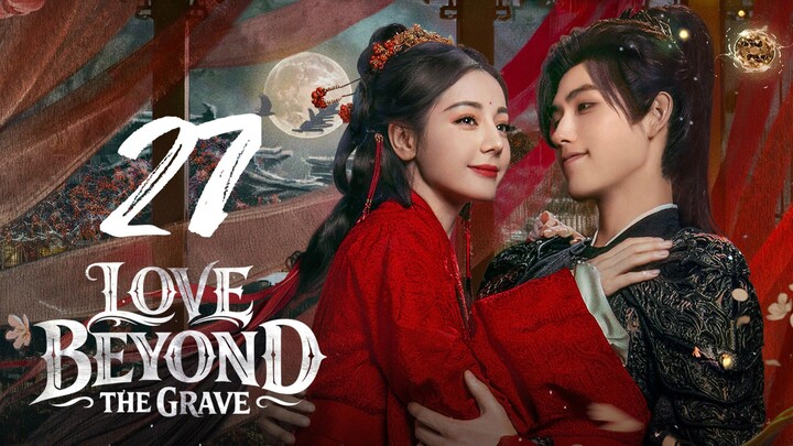 LOVE BEYOND THE GRAVE - EPISODE 27 (ENG SUB)