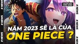 One Piece dự định bùng nổ vào năm 2023| Thanh niên cưa đổ  bạn gái thuê chơi Yu-Gi-Oh | Wibutimes
