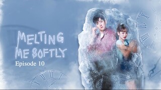 Melting Me Softly Episode 10 (Eng sub)