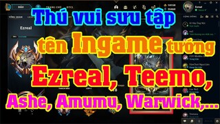 [LMHT] THÚ VUI LẠ SỞ HỮU NHIỀU INGAME TƯỚNG LMHT CỦA EZREAL MVP | GIÁ TRỊ CỦA NHỮNG CÁI TÊN LÀ NTN?