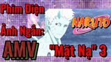 [Naruto] AMV | Phim Điện Ảnh Ngắn: "Mặt Nạ" 3