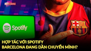 SPOTIFY trở thành nhà tài trợ cho BARCELONA | Dấu hiệu cho SỰ TRỞ LẠI của GÃ KHỔNG LỒ?