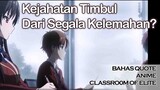 Kejahatan Timbul Dari Segala Bentuk Kelemahan | Bahas Quote Anime Classroom of Elite