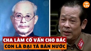 Gia Đình Có Cha Làm Cố Vấn Cho Bác Hồ - Con Trai Là Đại Tá Bán Nước | Đàm Đạo Lịch Sử | #129