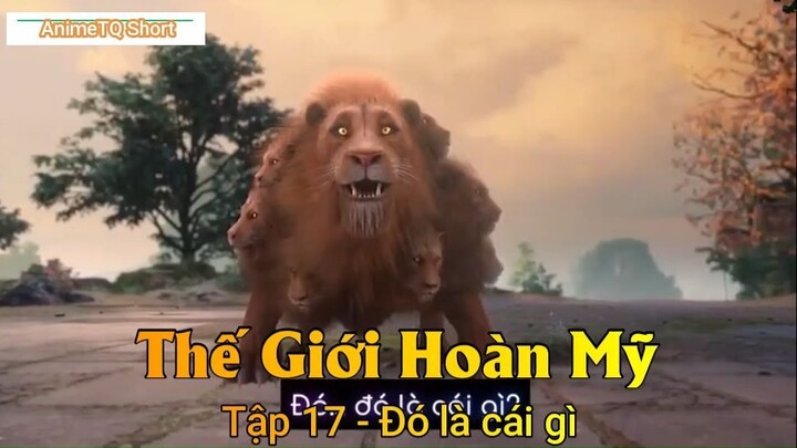 Thế Giới Hoàn Mỹ Tập 17 - Đó là cái gì