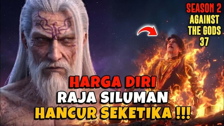 [AGAINST THE GODS 37] RAJA SILUMAN KENA MENTAL LIHAT METODE KULTIVASI YUN CHE‼️