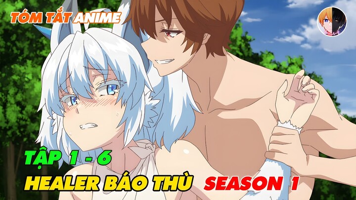 Tóm Tắt Anime | Hành Trình Báo Thù Của Trị Liệu Sư | Tập 1 - 6 | Review Anime Hay