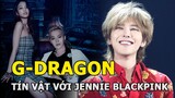 G-Dragon để lộ tín vật tình yêu với Jennie (BlackPink) khiến fan đứng ngồi không yên