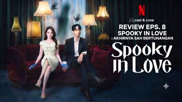 Akhirnya SAH Bertunangan | Review SPOOKY IN LOVE EPS. 8