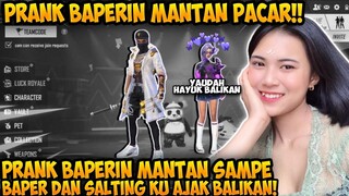 PRANK BAPERIN MANTAN SAMPAI DIA SALTING, AUTO NGAJAK BALIKAN!! - GARENA FREEFIRE