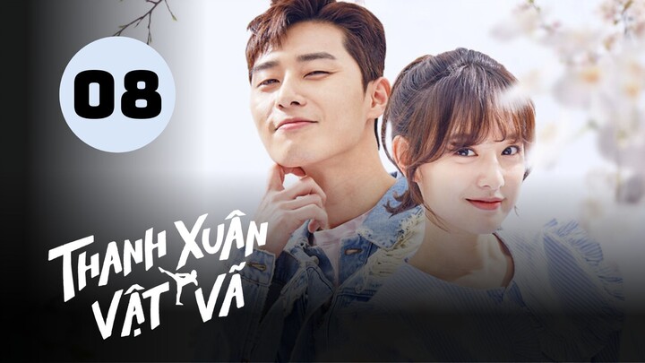 Tập 8 - Lồng Tiếng| Thanh Xuân Vật Vã - Fight for My Way (Park Seo Jun, Kim Ji Won).