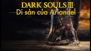 [Cốt Truyện] Dark Souls 3 DLC - Di sản của Ariandel