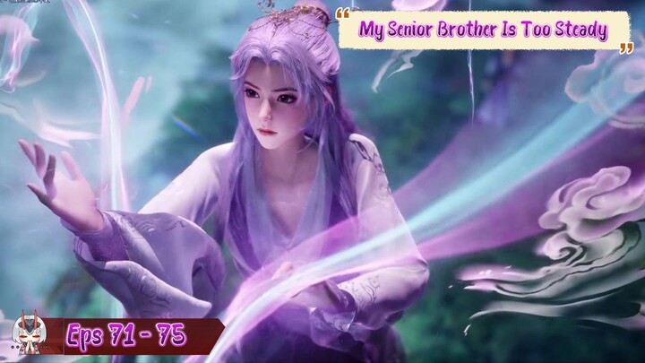 My Senior Brother Is Too Steady | 71 - 75 Sub Indo