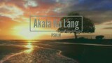PSVLM - Akala Ko Lang Lyrics