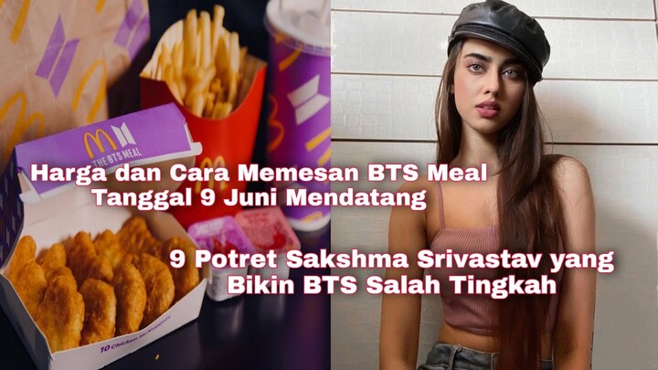 Harga dan Cara Memesan BTS Meal Tanggal 9 Juni Mendatang & Sakhsma yang Bikin BTS Salting