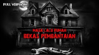 KISAH MASA LALU RUMAH BEKAS PEMBANTAIAN / FULL VERSION
