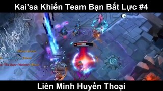 Kai'sa Khiến Team Bạn Bất Lực Phần 4