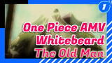 One Piece AMV
Whitebeard 
The Old Man_1