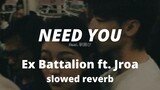 Need You - Ex Battalion ft. Jroa ( slowed + reverb )
