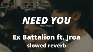 Need You - Ex Battalion ft. Jroa ( slowed + reverb )