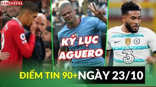 ĐIỂM TIN TỐI 23/10 | TEN HAG CHỈ TRÍCH CĐV CHELSEA; HAALAND CÁN MỐC AGUERO; JAMES KHÔNG CHẮC DỰ WC