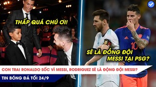 TIN BÓNG ĐÁ TỐI 24/9: Con trai Ronaldo sốc vì Messi, James Rodriguez sẽ là đồng đội Messi?