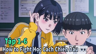ANIME THÁNG 5 | Học Cách Chiến Đấu How to Fight Tập 1-6 | Mèo Gầy Review