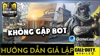 HƯỚNG DẪN: TẢI GIẢ LẬP VÀ CÁCH TÌM TRẬN KHÔNG GẶP BOT TRONG CALL OF DUTY MOBILE VNG | Thạc sĩ Lâm