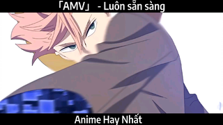 「AMV」 - Luôn sẵn sàng | Hay nhất