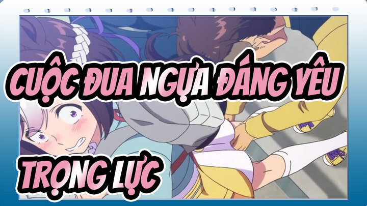 [Cuộc đua ngựa đáng yêu AMV]Uma Musume- Trọng lực