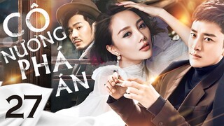Phim Mới 2023 I CÔ NƯƠNG PHÁ ÁN - Tập 27 (Thuyết Minh) I Phim Hành Động Trung Quốc I Giả Nải Lượng