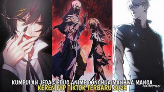 KUMPULAN JEDAGJEDUG ANIME DONGHUA MANHUA MANGA FYP TIKTOK TERBARU 2024